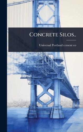 Concrete Silos..  by Universal Portland Cement Co [From O at Abbey's Bookshop, 