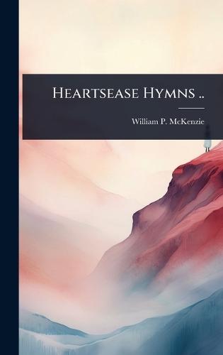 Heartsease Hymns ..  by William P 1861-1942 McKenzie at Abbey's Bookshop, 