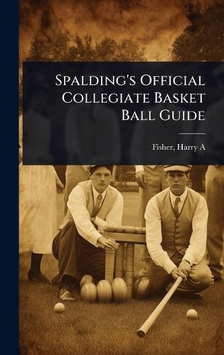 Spalding's Official Collegiate Basket Ball Guide  by Harry A Fisher at Abbey's Bookshop, 