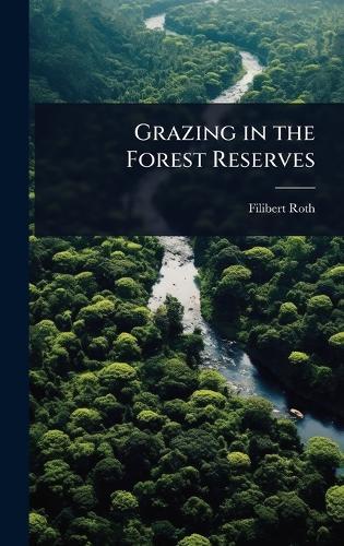 Grazing in the Forest Reserves  by Filibert Roth at Abbey's Bookshop, 