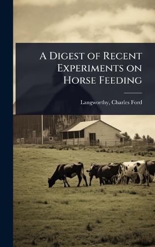 A Digest of Recent Experiments on Horse Feeding  by Charles Ford 1864-1932 Langworthy at Abbey's Bookshop, 