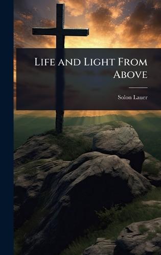 Life and Light From Above  by Solon Lauer at Abbey's Bookshop, 