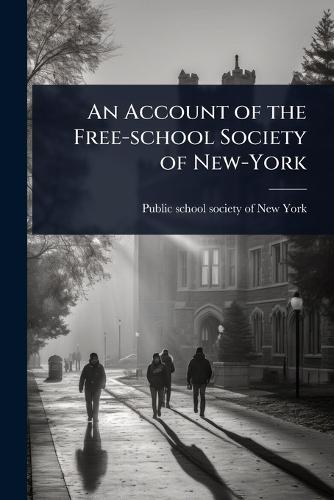 An Account of the Free-school Society of New-York  by Public School Society of New York [F at Abbey's Bookshop, 