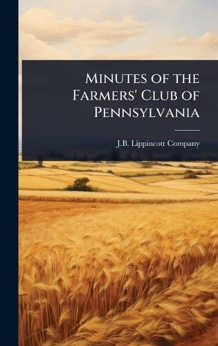 Minutes of the Farmers' Club of Pennsylvania  by J B Lippincott Company at Abbey's Bookshop, 
