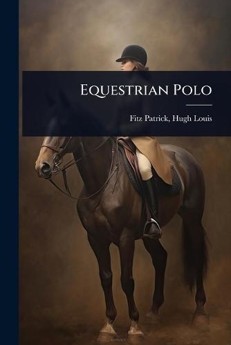 Equestrian Polo  by Hugh Louis 1861- [From Fitz Patrick at Abbey's Bookshop, 