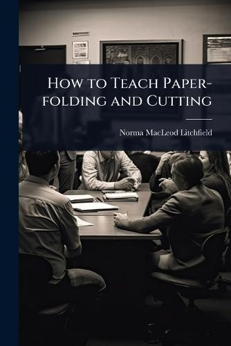 How to Teach Paper-folding and Cutting  by Norma Macleod] [From Old [Litchfield at Abbey's Bookshop, 