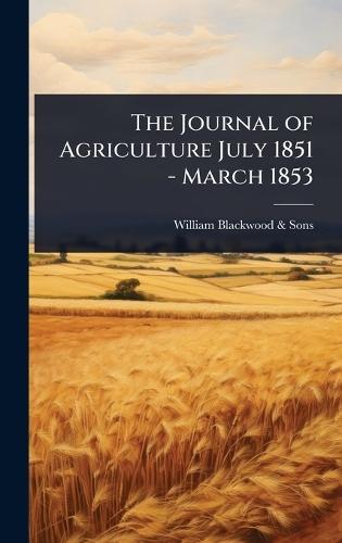 The Journal of Agriculture July 1851 - March 1853  by William Blackwood & Sons at Abbey's Bookshop, 