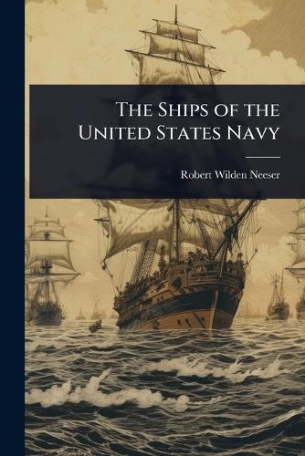 The Ships of the United States Navy  by Robert Wilden Neeser at Abbey's Bookshop, 