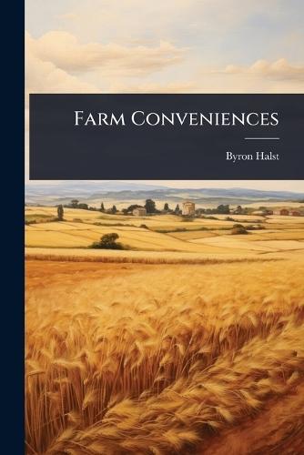 Farm Conveniences  by Byron D 1852-1918 Halsted at Abbey's Bookshop, 