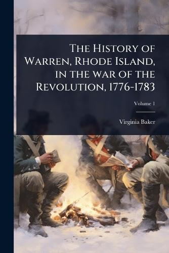The History of Warren, Rhode Island, in the war of the Revolution, 1776-1783  by Virginia Baker at Abbey's Bookshop, 