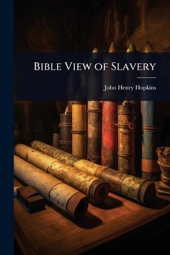 Bible View of Slavery  by John Henry Hopkins at Abbey's Bookshop, 