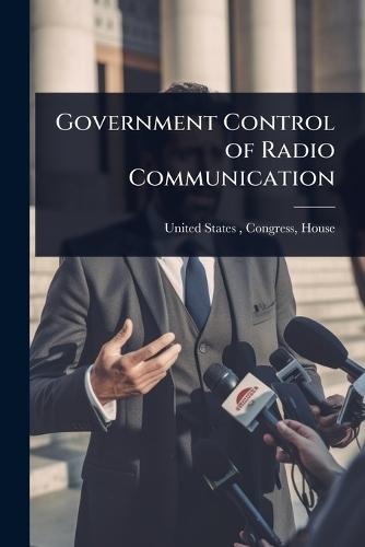 Government Control of Radio Communication  by Congress House United States at Abbey's Bookshop, 