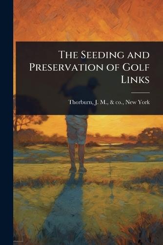 The Seeding and Preservation of Golf Links  by J M & Co Thorburn at Abbey's Bookshop, 