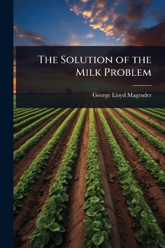 The Solution of the Milk Problem  by George Lloyd Magruder at Abbey's Bookshop, 