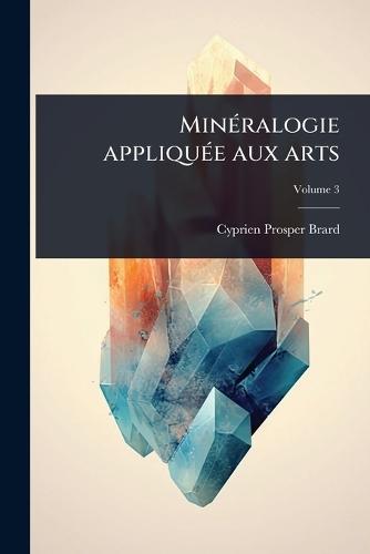 MinÃ(c)ralogie appliquÃ(c)e aux arts  by Cyprien-Prosper Brard at Abbey's Bookshop, 