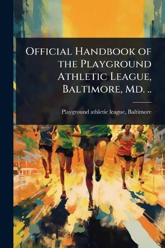 Official Handbook of the Playground Athletic League, Baltimore, Md. ..  by Baltimore Playground Athletic League at Abbey's Bookshop, 