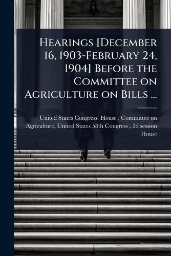 Hearings [December 16, 1903-February 24, 1904] Before the Committee on Agriculture on Bills ...  by United States Congress House Commi at Abbey's Bookshop, 