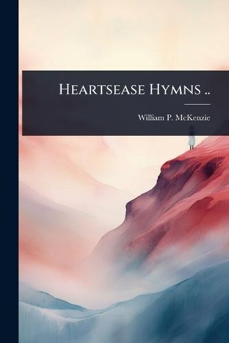 Heartsease Hymns ..  by William P 1861-1942 McKenzie at Abbey's Bookshop, 