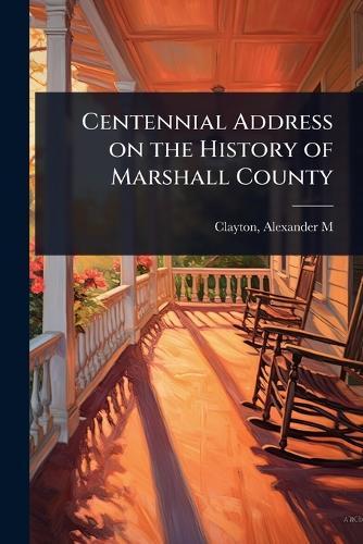 Centennial Address on the History of Marshall County  by Alexander M 1801-1889 [Fr Clayton at Abbey's Bookshop, 