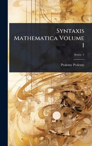 Syntaxis Mathematica Volume 1  by Ptolemy Ptolemy at Abbey's Bookshop, 