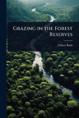Grazing in the Forest Reserves  by Filibert Roth at Abbey's Bookshop, 