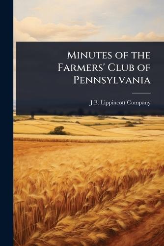 Minutes of the Farmers' Club of Pennsylvania  by J B Lippincott Company at Abbey's Bookshop, 