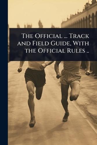 The Official ... Track and Field Guide, With the Official Rules ..  at Abbey's Bookshop, 