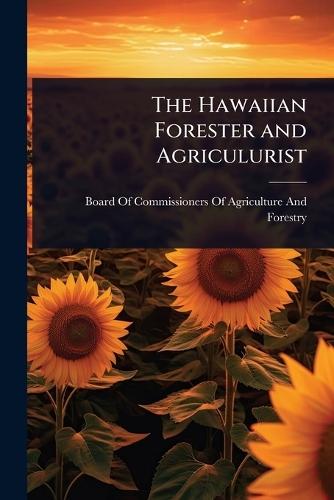 The Hawaiian Forester and Agriculurist  by Board of Commissioners of Agriculture at Abbey's Bookshop, 