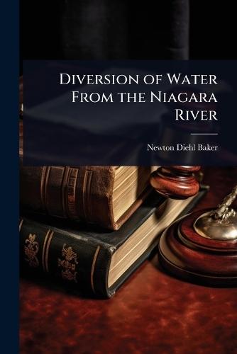 Diversion of Water From the Niagara River  by Newton Diehl Baker at Abbey's Bookshop, 