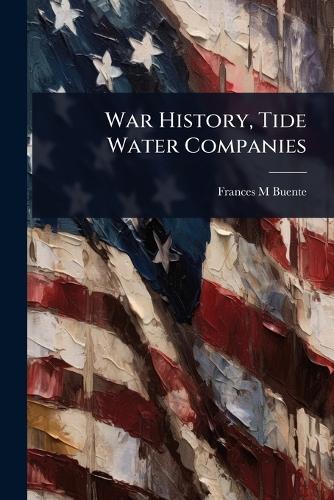 War History, Tide Water Companies  by Frances M Buente at Abbey's Bookshop, 