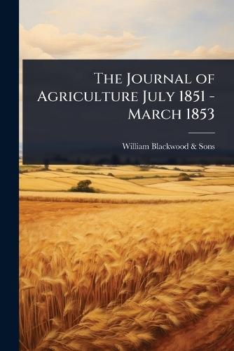 The Journal of Agriculture July 1851 - March 1853  by William Blackwood & Sons at Abbey's Bookshop, 