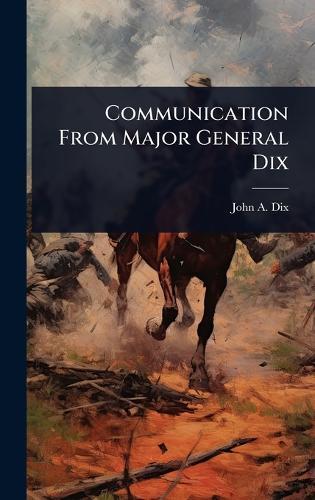 Communication From Major General Dix  by John a 1798-1879 Dix at Abbey's Bookshop, 