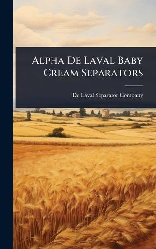 Alpha De Laval Baby Cream Separators  by de Laval Separator Company at Abbey's Bookshop, 