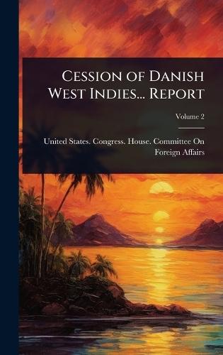 Cession of Danish West Indies... Report  by United States Congress House Commi at Abbey's Bookshop, 