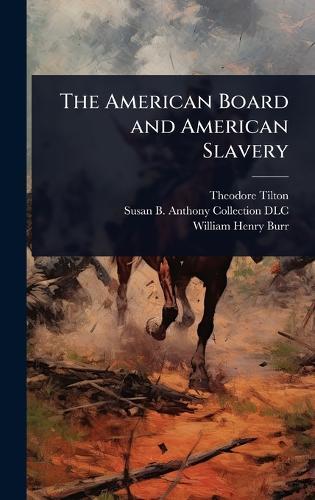 The American Board and American Slavery  by Theodore Tilton at Abbey's Bookshop, 