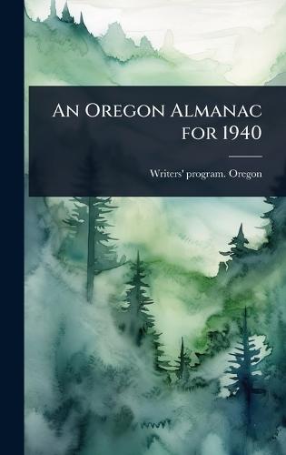 An Oregon Almanac for 1940  by Writers' Program Oregon at Abbey's Bookshop, 