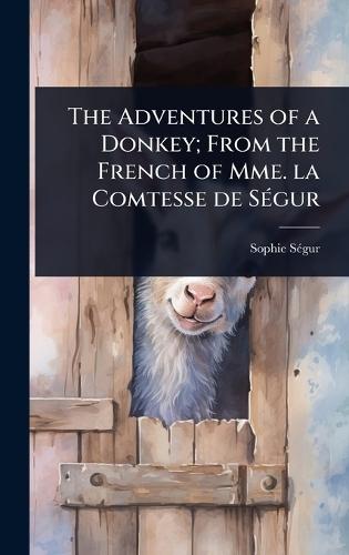 The Adventures of a Donkey; From the French of Mme. la Comtesse de SÃ(c)gur  by Sophie Sã(c)Gur at Abbey's Bookshop, 