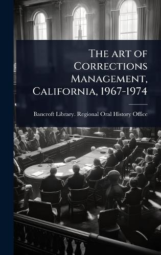The art of Corrections Management, California, 1967-1974  by Bancroft Library Regional Oral Histo at Abbey's Bookshop, 