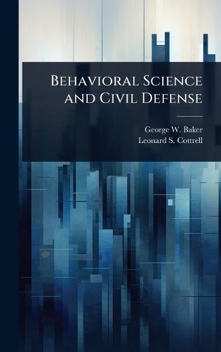 Behavioral Science and Civil Defense  by George W 1915- Baker at Abbey's Bookshop, 