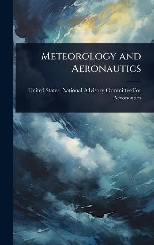 Meteorology and Aeronautics  by United States National Advisory Comm at Abbey's Bookshop, 