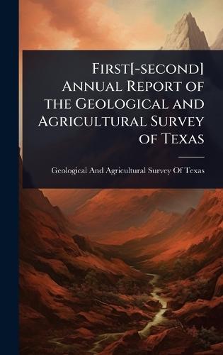 First[-second] Annual Report of the Geological and Agricultural Survey of Texas  by Geological and Agricultural Survey of at Abbey's Bookshop, 