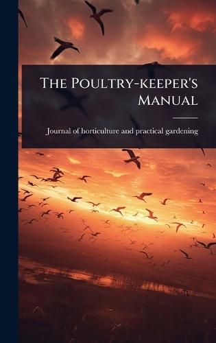 The Poultry-keeper's Manual  by Journal of Horticulture and Practical at Abbey's Bookshop, 