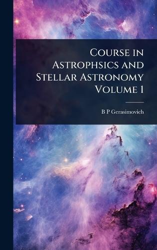 Course in Astrophsics and Stellar Astronomy Volume 1  by B P Gerasimovich at Abbey's Bookshop, 