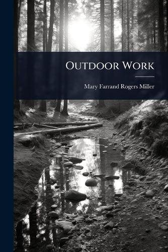 Outdoor Work  by Mary Farrand Rogers Miller at Abbey's Bookshop, 