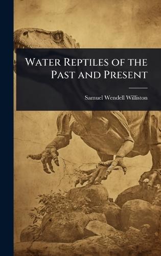 Water Reptiles of the Past and Present  by Samuel Wendell Williston at Abbey's Bookshop, 