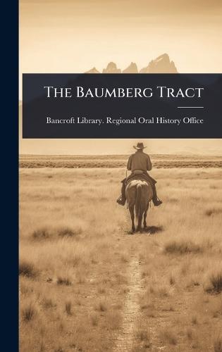 The Baumberg Tract  by Bancroft Library Regional Oral Histo at Abbey's Bookshop, 