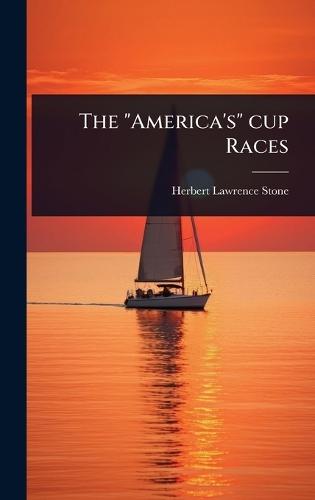 The ""America's"" cup Races  by Herbert Lawrence Stone at Abbey's Bookshop, 