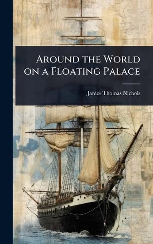 Around the World on a Floating Palace  by James Thomas Nichols at Abbey's Bookshop, 