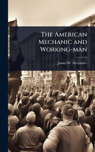 The American Mechanic and Working-man  by James W 1804-1859 Alexander at Abbey's Bookshop, 