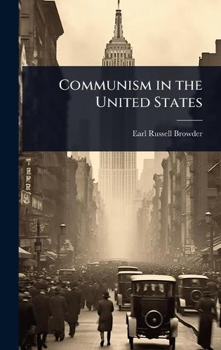 Communism in the United States  by Earl Russell Browder at Abbey's Bookshop, 